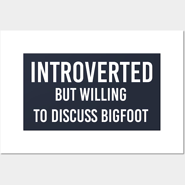 Funny Bigfoot Gift Introverted But Willing To Discuss Bigfoot Wall Art by kmcollectible